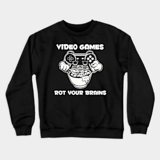 video games rot your brains Crewneck Sweatshirt